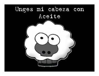 Unges mi cabeza con
      Aceite
 