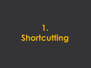 1.
Shortcutting
 