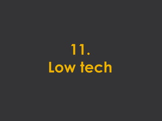 11.
Low tech
 