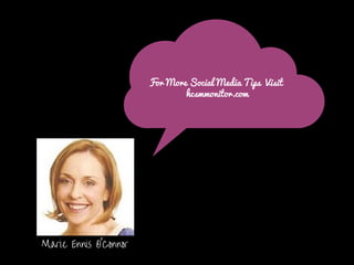 For More Social Media Tips Visit
hcsmmonitor.com
Marie Ennis O'Connor
 