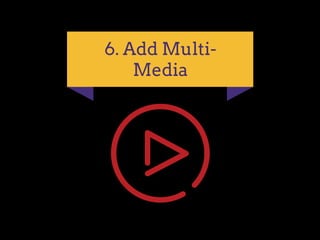 6. Add Multi­
Media
 