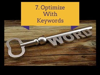 7. Optimize
With
Keywords
 