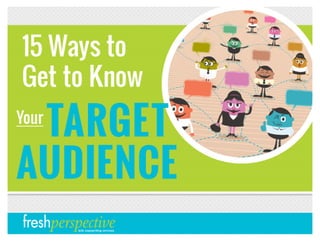 15 ways to get to know your target audience
