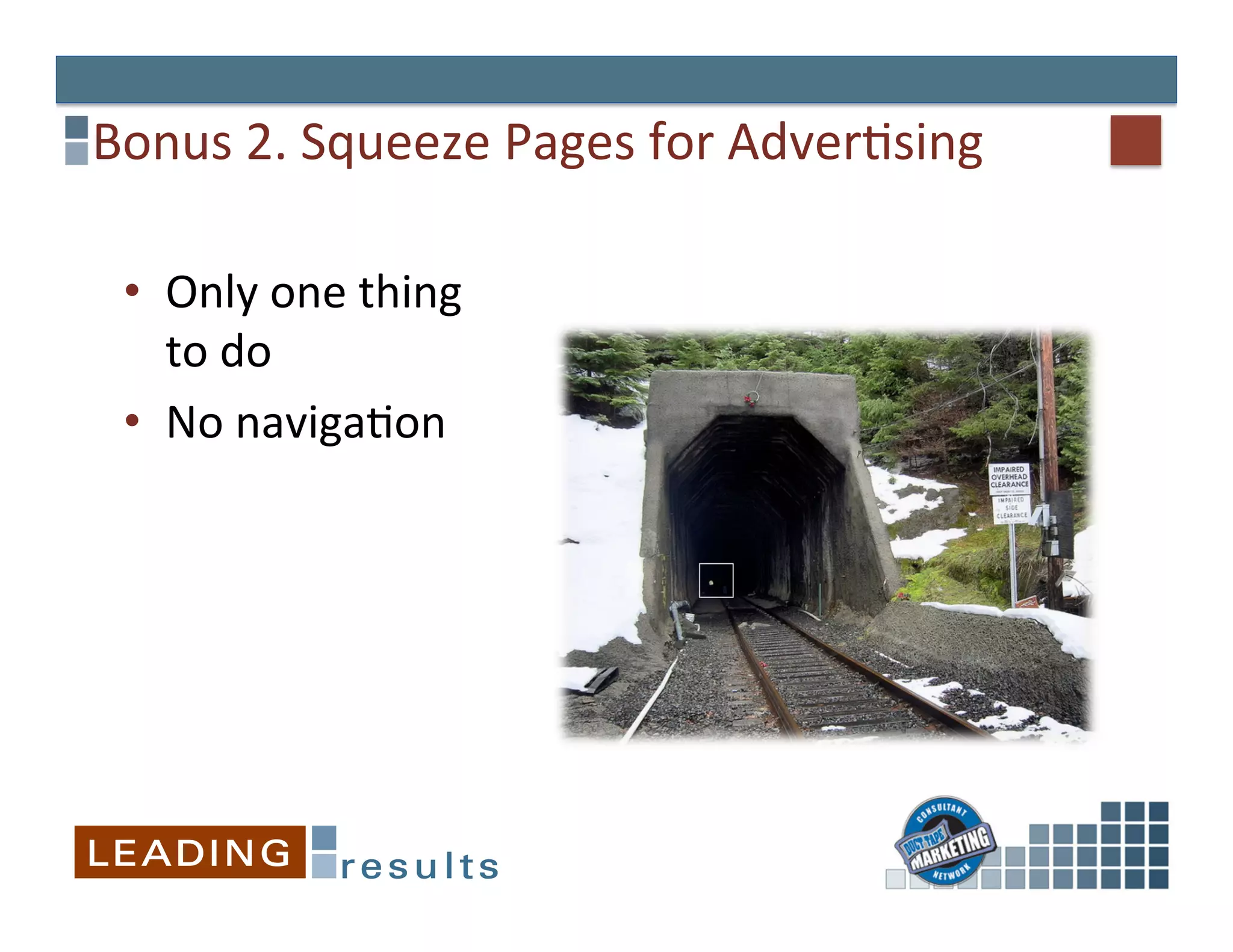 Bonus	
  2.	
  Squeeze	
  Pages	
  for	
  AdverGsing	
  

 •  Only	
  one	
  thing	
  
    to	
  do	
  
 •  No	
  navigaGon	
  
 