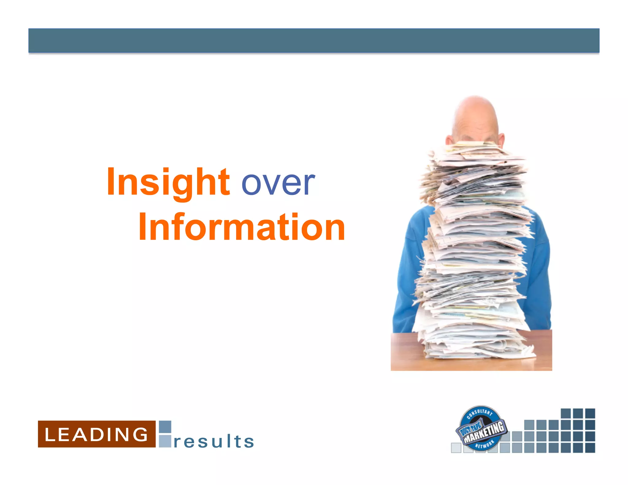 Insight over
  Information
 