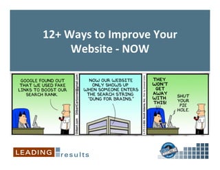 12+	
  Ways	
  to	
  Improve	
  Your	
  	
  
        Website	
  -­‐	
  NOW	
  
 