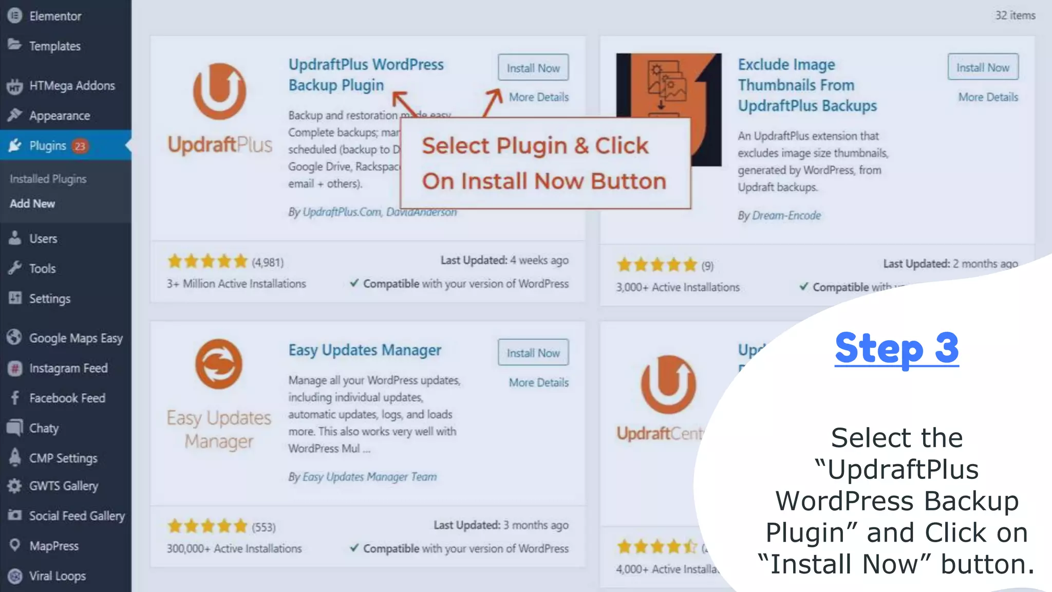 Step 3
Select the
“UpdraftPlus
WordPress Backup
Plugin” and Click on
“Install Now” button.
 