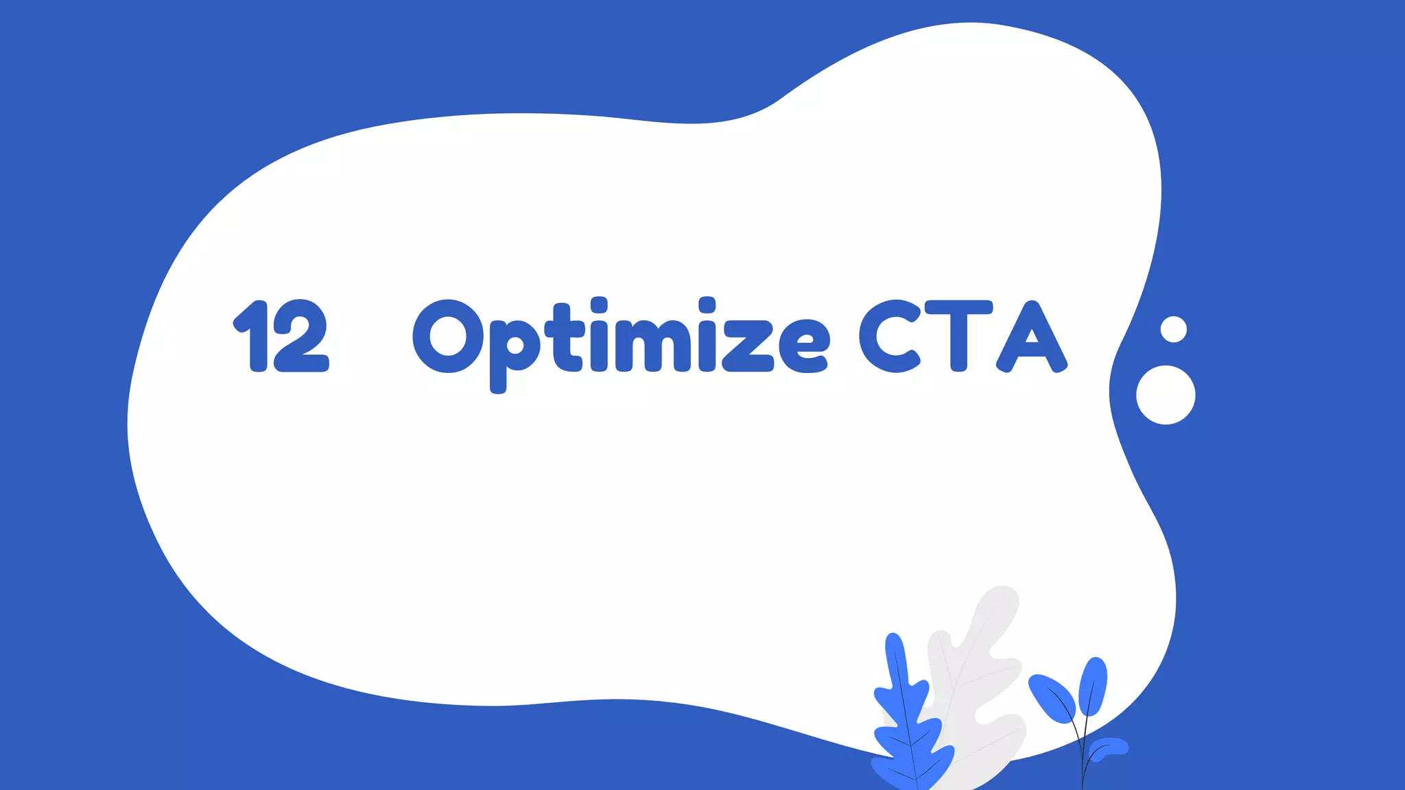 Optimize CTA
12
 