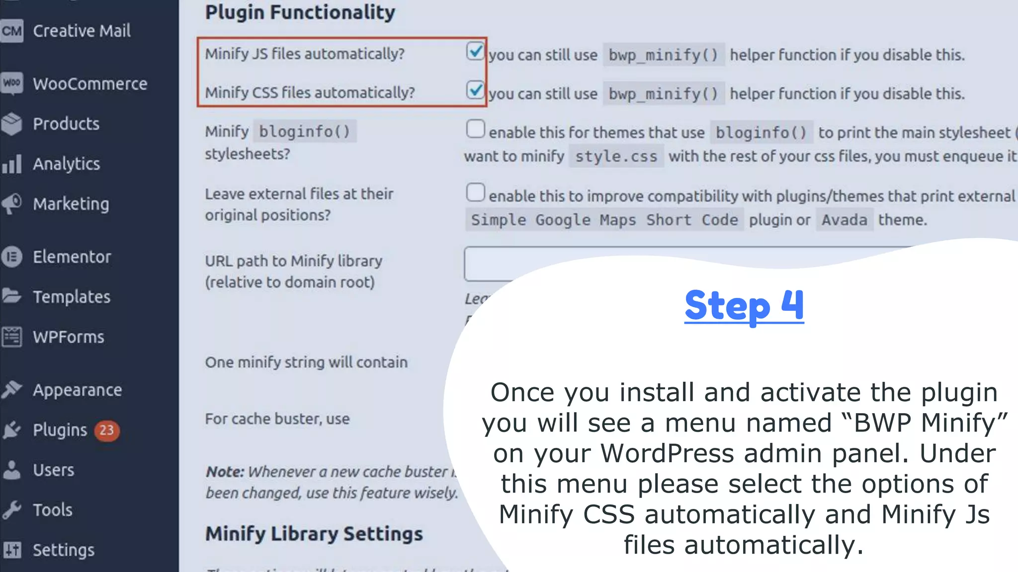 Step 4
Once you install and activate the plugin
you will see a menu named “BWP Minify”
on your WordPress admin panel. Under
this menu please select the options of
Minify CSS automatically and Minify Js
files automatically.
 
