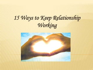 15 Ways to Keep Relationship
         Working
 