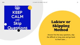 Laktawor
Skipping
Method
Answer first the easy questions, skip
the difficult or long ones and go back
to them later...
1 5...