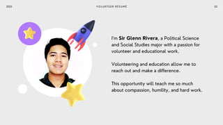 I’m Sir Glenn Rivera, a Political Science
and Social Studies major with a passion for
volunteer and educational work.
Volu...