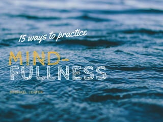 15 Ways to Practice Mindfulness
