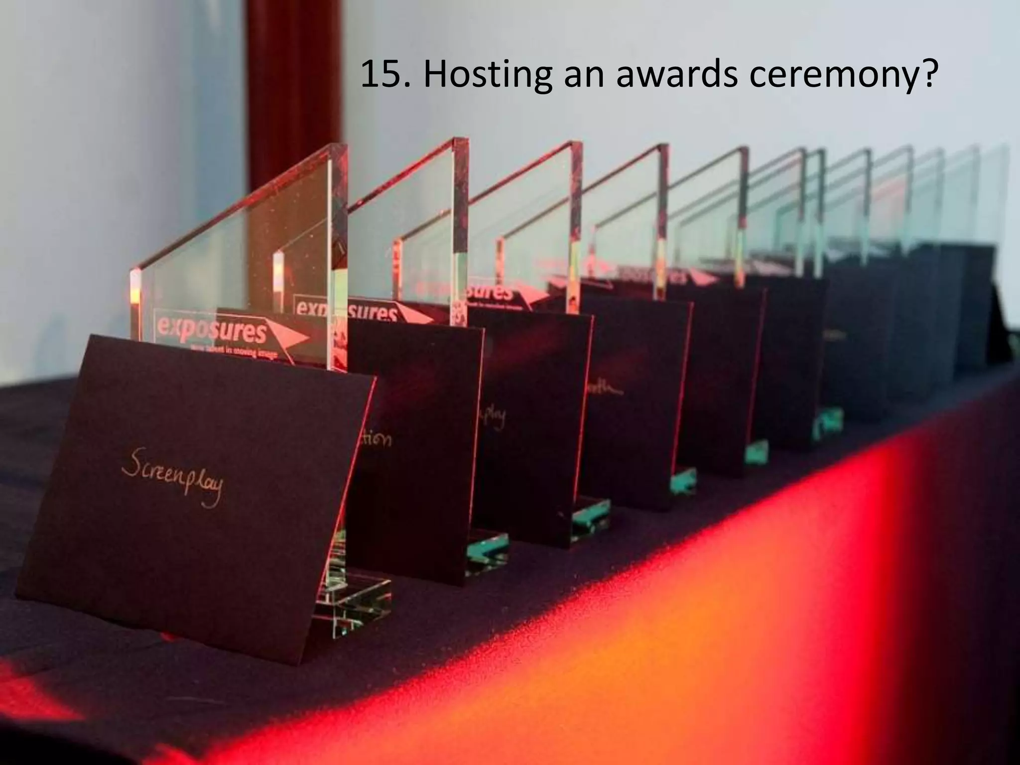 15. Hosting an awards ceremony?
 