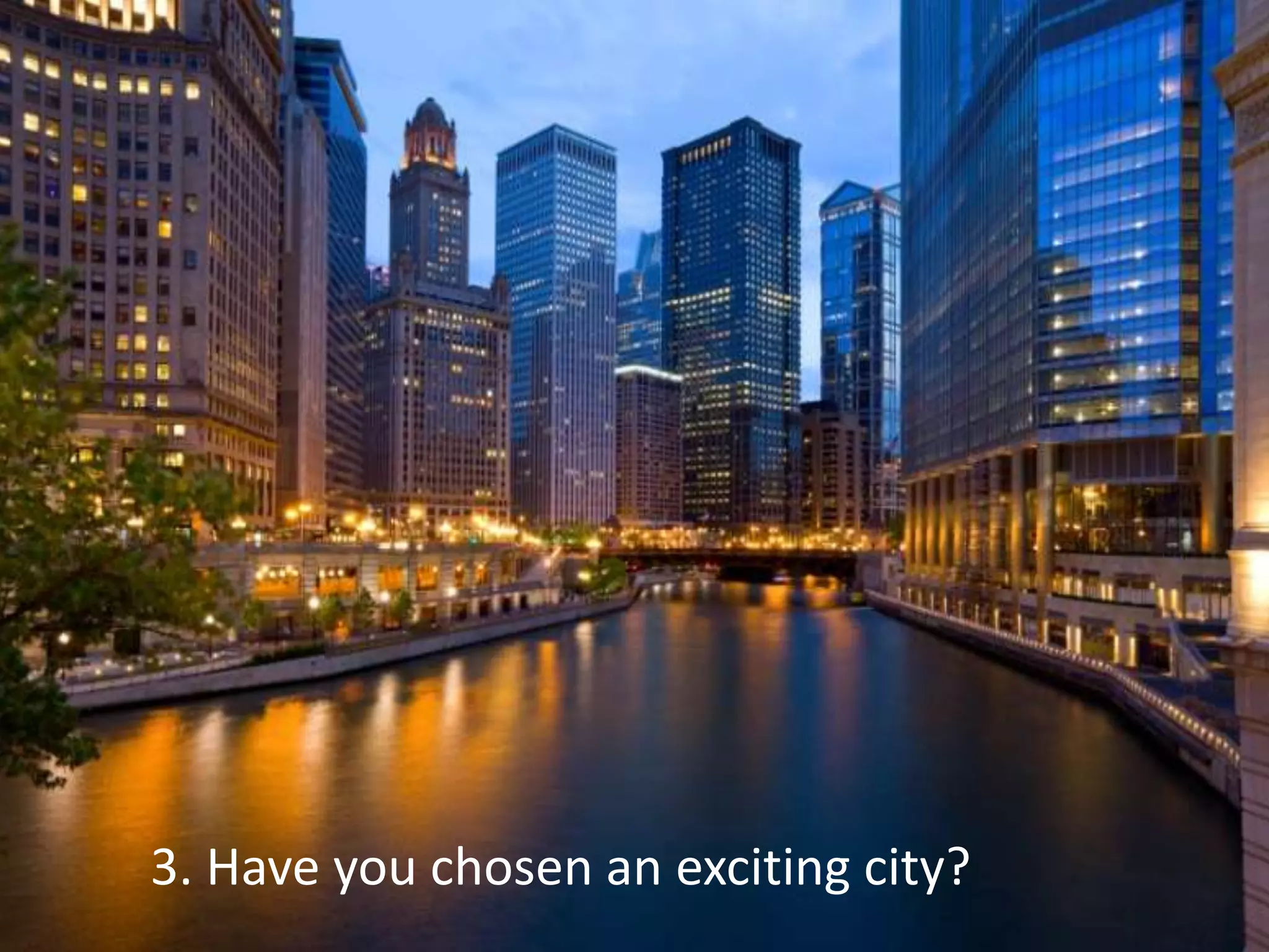 3. Have you chosen an exciting city?
 