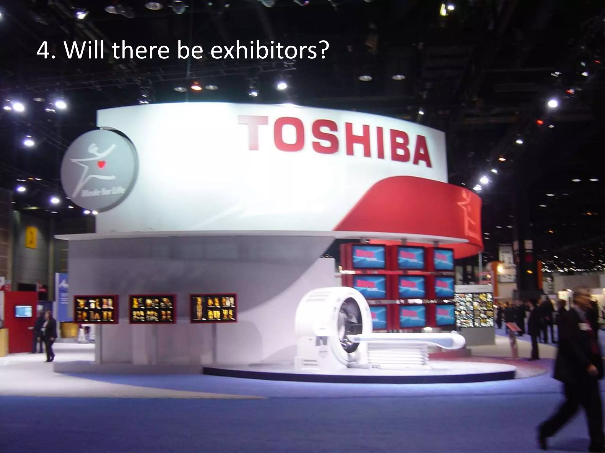 4. Will there be exhibitors?
 