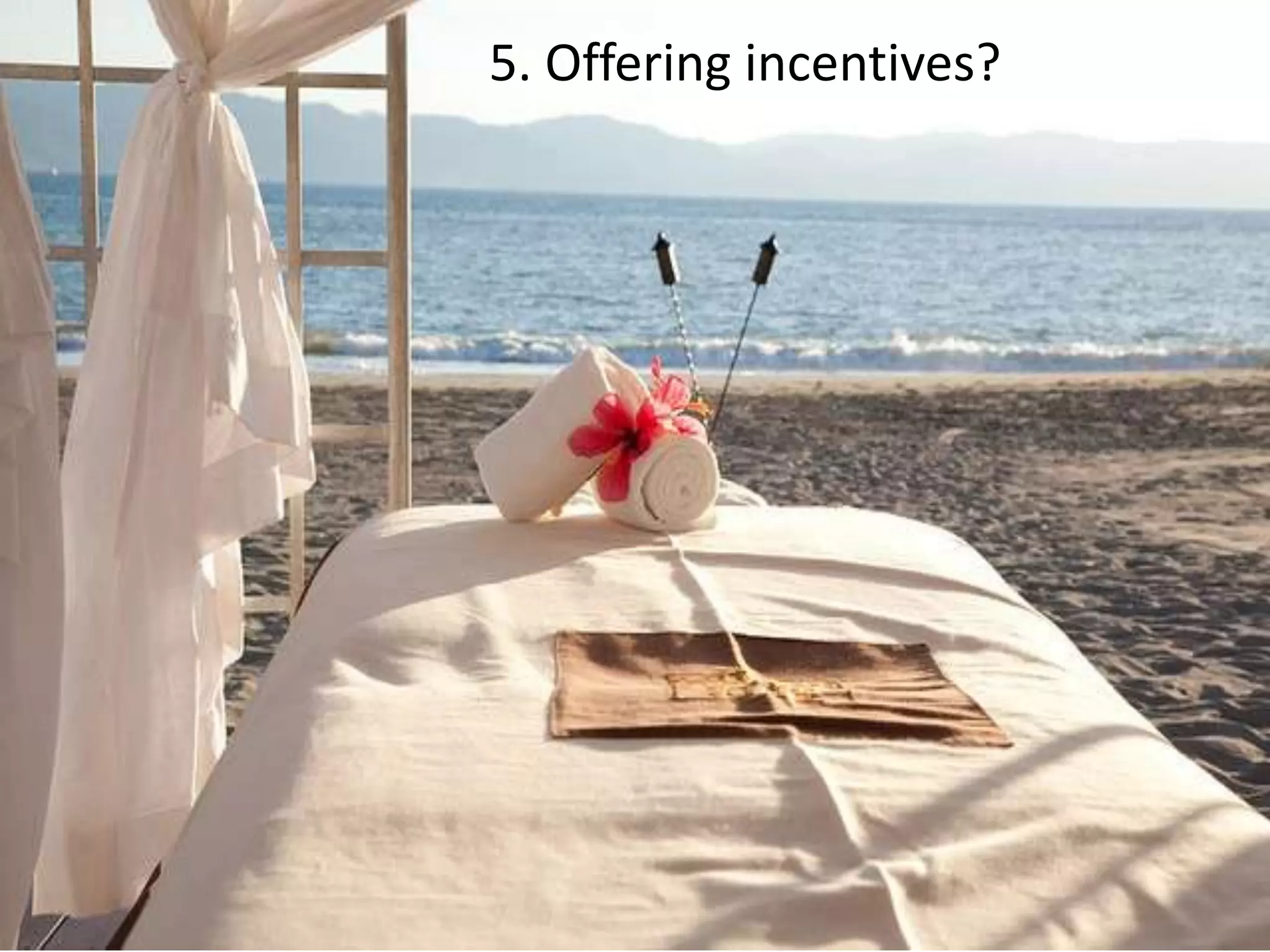 5. Offering incentives?
 