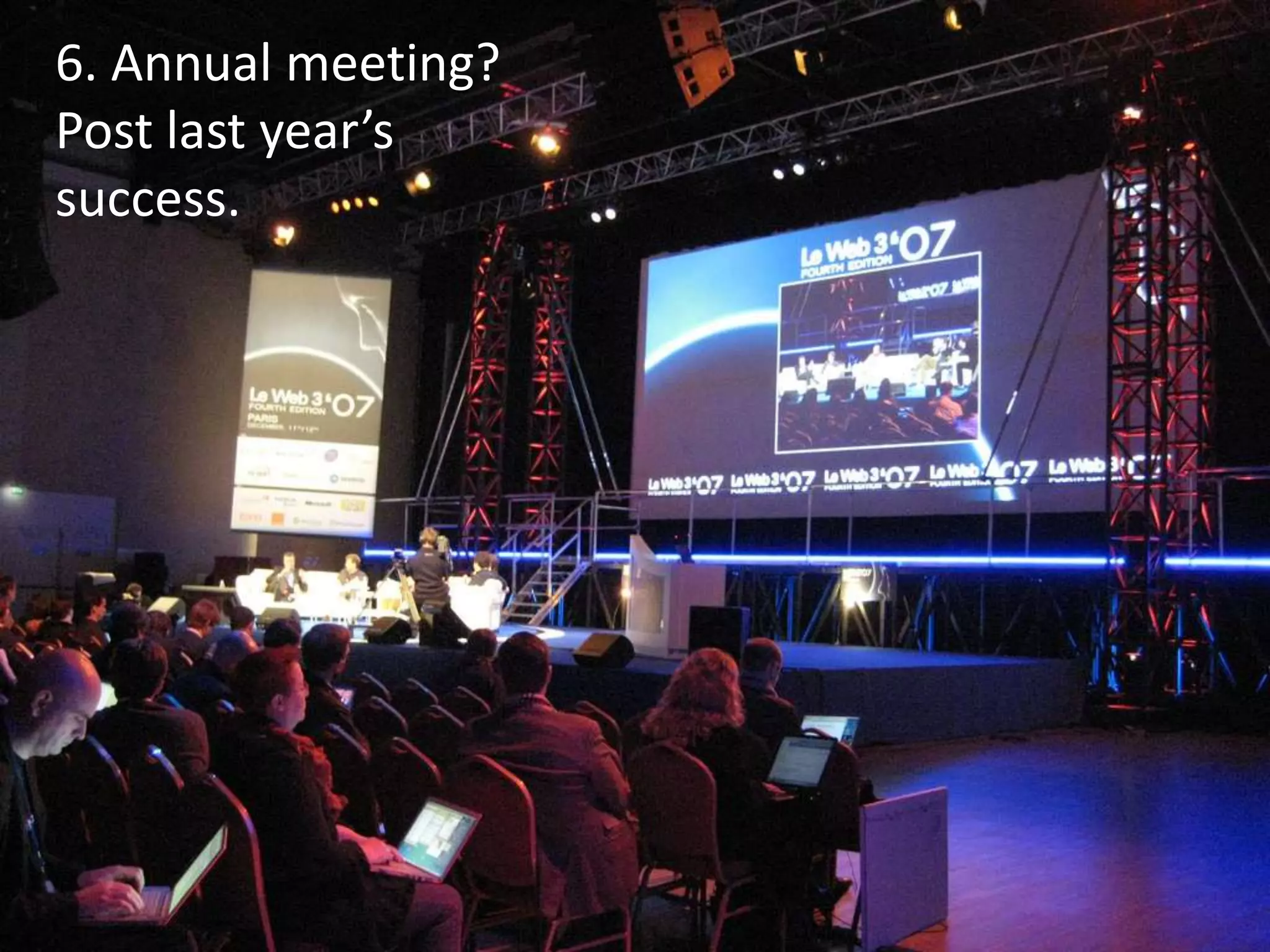 6. Annual meeting?
Post last year’s
success.
 