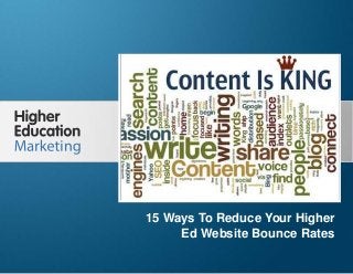 15 Ways To Reduce Your Higher Ed
Website Bounce Rates
Slide 1
15 Ways To Reduce Your Higher
Ed Website Bounce Rates
 