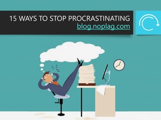 15 WAYS TO STOP PROCRASTINATING
blog.noplag.com
 