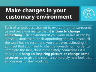 Make changes in your
customary environment
Each of us gets accustomed to everything that surrounds
us and once you realize...