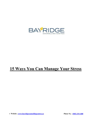 Website - www.bayridgecounsellingcentres.ca Phone No. - (905) 319-1488

15 Ways You Can Manage Your Stress
 