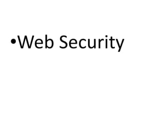 •Web Security
 