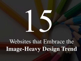 Websites that Embrace the
Image-Heavy Design Trend
 