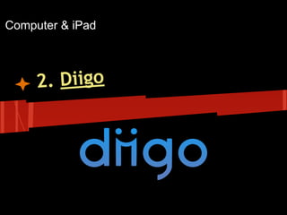 Computer & iPad

2. Diigo

 