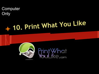 Computer
Only

t You Like
Print Wha
10.

 