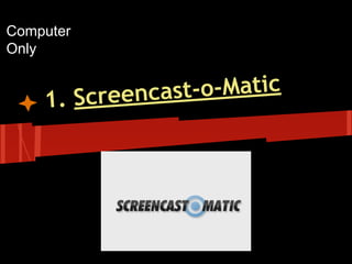 Computer
Only

-o-Matic
creencast
1. S

 