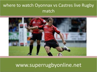 where to watch Oyonnax vs Castres live Rugby
match
www.superrugbyonline.net
 