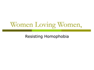 Women Loving Women,  Resisting Homophobia 