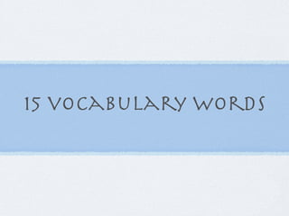 15 vocabulary words
 