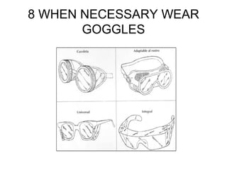 8 WHEN NECESSARY WEAR
GOGGLES
 
