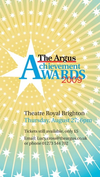 2009


Theatre Royal Brighton
Thursday, August 27: 6pm
Tickets still available, only £5
Email: Lucy.cross@theargus.co.uk
or phone 01273 544 702
 