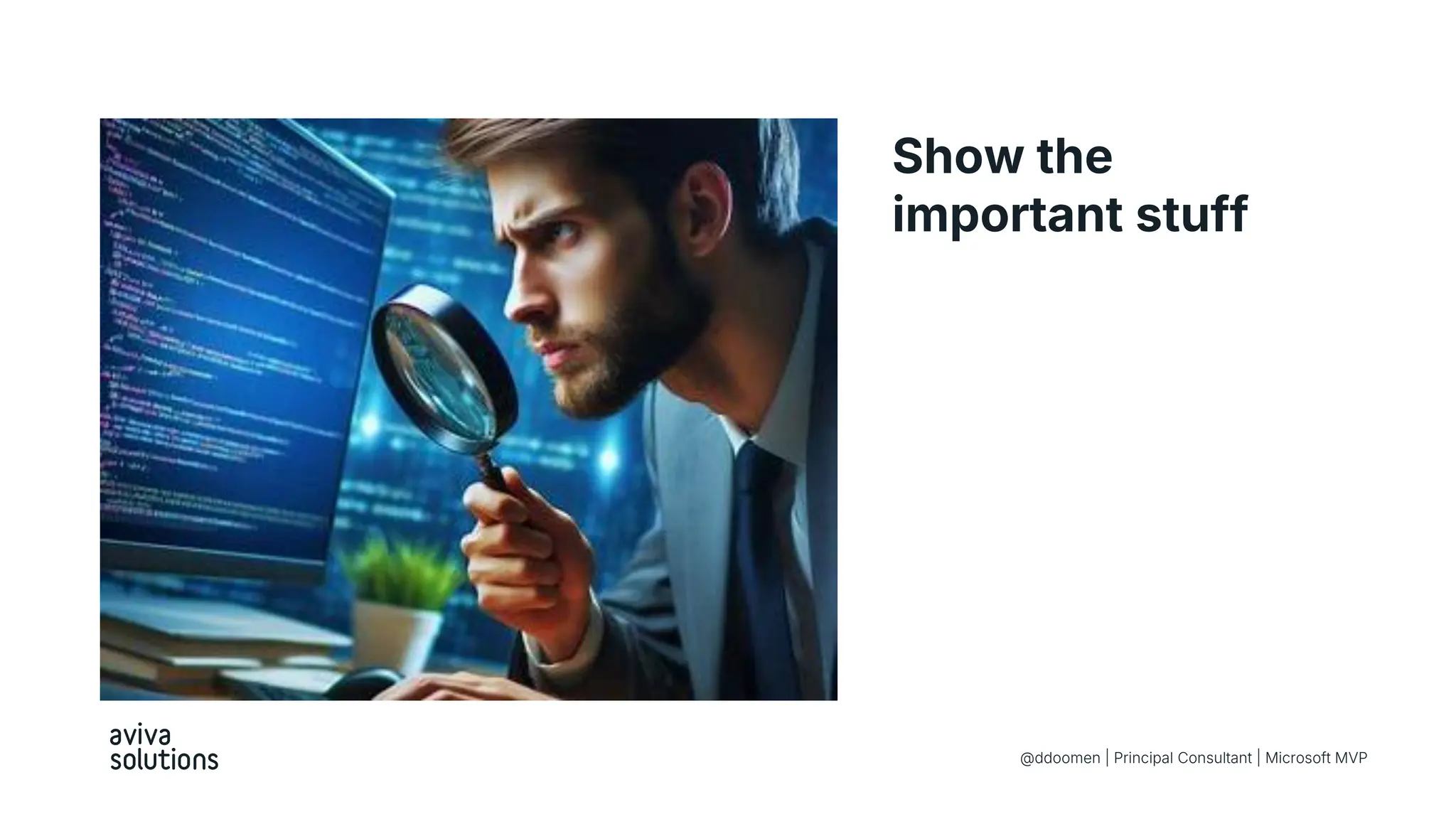 Show the
important stuff
@ddoomen | Principal Consultant | Microsoft MVP
 