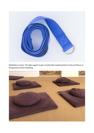 Meditation cushion- The right support to get a comfortable seated position to relax and focus on
being present while meditating
 