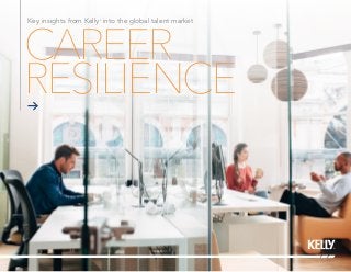 CAREER
RESILIENCE
Key insights from Kelly®
into the global talent market
 