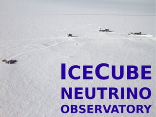 ICECUBE
NEUTRINO
OBSERVATORY
 