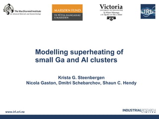 Modelling superheating of small Ga and Al clusters 10   m Krista G. Steenbergen Nicola Gaston, Dmitri Schebarchov, Shaun C. Hendy 