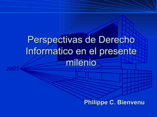 Perspectivas de Derecho Informatico en el presente milenio Philippe C. Bienvenu 
