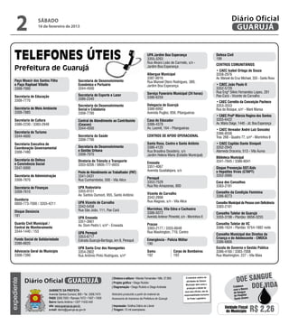 2            sábado
                   16 de fevereiro de 2013
                                                                                                                                                                                  Diário Oficial
                                                                                                                                                                                   GUARUJÁ


                                                                                                          UPA Jardim Boa Esperança                                    Defesa Civil
                                                                                                          3355-3263                                                   199
                                                                                                          Rua Álvaro Leão de Carmelo, s/n -
                                                                                                                                                                      Centros Comunitários
                                                                                                          Jardim Boa Esperança
                                                                                                                                                                      • CAEC Isabel Ortega de Souza
                                                                                                          Albergue Municipal                                          3358-2976
                                                                                                          3387-6016                                                   Av. Manoel da Cruz Michael, 333 - Santa Rosa
    Paço Moacir dos Santos Filho                    Secretaria de Desenvolvimento                         Rua Manoel Otero Rodrigues, 389,
    e Paço Raphael Vitiello                         Econômico e Portuário                                 Jardim Boa Esperança                                        • CAEC João Paulo II
    3308-7000                                       3344-4500                                                                                                         3352-5729
                                                                                                          Serviço Funerário Municipal (24 horas)                      Rua Engº Sílvio Fernandes Lopes, 281
    Secretaria de Educação                          Secretaria de Esporte e Lazer                                                                                     Pae-Cará - Vicente de Carvalho
                                                    3386-2340                                             3386-6259
    3308-7770                                                                                                                                                         • CAEC Cornélio da Conceição Pacheco
                                                    Secretaria da Desenvolvimento                         Delegacia de Guarujá                                        3353-3553
    Secretaria de Meio Ambiente                     Social e Cidadania                                    3386-6992                                                   Rua do Bosque, s/n° - Maré Mansa
    3308-7885                                       3308-7780                                             Avenida Puglisi, 656, Pitangueiras
                                                                                                                                                                      • CAEC Profª Márcia Regina dos Santos
    Secretaria de Cultura                           Central de Atendimento ao Contribuinte                Casa do Educador                                            3355-6422
    3386-2230 / 3383-2948                           (Ceacon)                                              3386-4378                                                   Av. Mário Daige, 1440 - Jd. Boa Esperança
                                                    3344-4500                                             Av. Leomil, 164 - Pitangueiras                              • CAEC Vereador André Luiz Gonzalez
    Secretaria do Turismo                                                                                                                                             3386-8556
    3344-4600                                       Secretaria da Saúde                                   Centros de Apoio Operacional                                Trav. 268 - Quadra 77, s/nº - Morrinhos II
                                                    3308-7790
    Secretaria Executiva de                                                                               Santa Rosa, Centro e Santo Antônio                          • CAEC Capitão Dante Sinópoli
    Coordenação Governamental                       Secretaria de Desenvolvimento                         3386-4120                                                   3352-2945
    3308-7480                                       e Gestão Urbana                                       Rua Brasilina Desidério, s/n                                Alameda Dracena, 513 - Vila Áurea
                                                    3308-7970                                             Jardim Helena Maria (Estádio Municipal)
                                                                                                                                                                      Biblioteca Municipal
    Secretaria da Defesa                            Diretoria de Trânsito e Transporte                                                                                3341-7845 / 3386-6041
    e Convivência Social                                                                                  Enseada
                                                    3355-9206 / 0800-777-6655
    3347-5000                                                                                             3351-4067                                                   Disque Prevenção DST/Aids
                                                                                                          Avenida Guadalajara, s/n                                    e Hepatites Virais (CTAPT)
                                                    Posto de Atendimento ao Trabalhador (PAT)
    Secretaria de Administração                     3341-3431                                                                                                         3352-2666
    3308-7870                                       Rua Cunhambebe, 500 - Vila Alice                      Perequê
                                                                                                          3353-7529                                                   Casa dos Conselhos
                                                    UPA Rodoviária                                        Rua Rio Amazonas, 800                                       3383-2181
    Secretaria de Finanças
    3308-7610                                       3355-9151                                                                                                         Conselho da Condição Feminina
                                                    Av. Santos Dumont, 955, Santo Antônio                 Vicente de Carvalho
                                                                                                          3342-2898                                                   3386-8273
    Ouvidoria                                                                                             Rua Alagoas, s/n - Vila Alice
    0800-773-7000 / 3355-4211                       UPA Vicente de Carvalho                                                                                           Conselho Municipal da Pessoa com Deficiência
                                                    3342-5458                                                                                                         3383-2181
                                                    Rua São João, 111, Pae Cará                           Morrinhos, Vila Edna e Cachoeira
    Disque Denúncia                                                                                       3386-5072                                                   Conselho Tutelar de Guarujá
    181                                                                                                   Avenida Antenor Pimentel, s/n - Morrinhos II                3355-3198 - Plantão: 8858-3255
                                                    UPA Enseada
                                                    3351-3661
    Guarda Civil Municipal /                                                                              Procon                                                      Conselho Tutelar de VC
                                                    Av. Dom Pedro I, s/nº - Enseada
    Central de Monitoramento                                                                              3383-2177 / 3355-6648                                       3386-1624 - Plantão: 9754-1882 noite
    3344-1440 / 153                                 UPA Perequê                                           Rua Washington, 719, Centro
                                                                                                                                                                      Conselho Municipal dos Direitos da
                                                    3353-6717                                                                                                         Criança e do Adolescente - CMDCA
    Fundo Social de Solidariedade                   Estrada Guarujá-Bertioga, km 8, Perequê               Emergência - Polícia Militar
    3386-8820                                                                                             190                                                         3386-6806
                                                    UPA Santa Cruz dos Navegantes                                                                                     Escola de Governo e Gestão Pública
    Advocacia Geral do Município                    3354-2802                                             Samu		                  Corpo de Bombeiros                  3386-4160 / 3383-7008
    3308-7390                                       Rua Antônio Pinto Rodrigues, s/nº                     192		                   193                                 Rua Washington, 227 - Vila Maia




                                                                                                                                                                                                    e
                                                                                                                                                                                     doe sangu
                                                                           | Diretora e editora • Wanda Fernandes • Mtb. 27.855           O noticiário relativo às
             Diário Oficial GUARUJÁ
expediente




                                                                                                                                          atividades da Câmara

                                                                                                                                                                                               Doe vida
                                                                           | Projeto gráfico • Diego Rubido
                                                                                                                                          Municipal, bem como a
                                                                           | Diagramação • Diego Rubido e Diego Andrade                    produção e edição de
                                                                                                                                                                                   Colabore
                             Gabinete da Prefeita                                                                                                                                  com o Banco
                                                                                                                                         seus atos oficiais, são de                  de Sangue
                             Avenida Santos Dumont, 800 • Tel. 3308.7470   Noticiário produzido a partir de material da                 responsabilidade exclusiva                   do Hospital
                             PABX 3308.7000 • Ramais 7472 • 7407 • 7409    Assessoria de Imprensa da Prefeitura de Guarujá                 do Poder Legislativo.                     Santo Amaro
                             Bairro Santo Antônio • CEP 11432-440
                             site: www.guaruja.sp.gov.br                   | Impressão: Gráfica Diário do Litoral
                             e-mail: diario@guaruja.sp.gov.br              | Tiragem: 10 mil exemplares
                                                                                                                                                                            Unidade Fiscal
                                                                                                                                                                             do Município          R$ 2,26
 