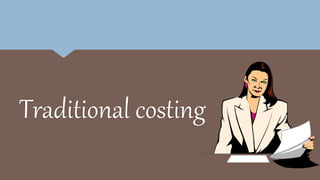 Traditional costing
 