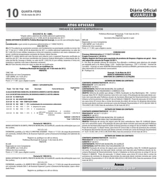 10                   quarta-feira
                     16 de maio de 2012
                                                                                                                                                                         Diário Oficial
                                                                                                                                                                          GUARUJÁ

                                                                                    Atos oficiais
                                                                        unidade de assuntos estratégicos
                                       D E C R E T O N.º 9.881.                                                                Prefeitura Municipal de Guarujá, 15 de maio de 2012.
                      “Dispõe sobre a abertura de crédito adicional suplementar,                                                                     PREFEITA
                       autorizada pela Lei n.º 3.904, de 05 de dezembro de 2011.”                                                     Secretário Municipal de Esporte e Lazer
MARIA ANTONIETA DE BRITO, Prefeita Municipal de Guarujá, no uso de suas atribuições legais;             MRS/dll
e,                                                                                                      Registrada no Livro Competente
Considerando o que consta no processo administrativo n.º 14404/18/2012;                                 “UAE GBPRE”, em 15.05.2012
                                              DECRETA:                                                  Débora de Lima Lourenço
Art. 1.º Fica aberto ao orçamento corrente, com fundamento na autorização contida no inciso I do        Pront. n.º 11.901, que a digitei e assino
art. 7.º da Lei n.º 3.904, de 05 de dezembro de 2011, o crédito adicional suplementar no valor de
R$ 1.330.376,16 (um milhão, trezentos e trinta mil, trezentos e setenta e seis reais e dezesseis cen-                                           COMUNICADO
tavos), conforme programação constante do Anexo I deste Decreto.                                        Processo Administrativo nº 11132/71137/2012
Art. 2.º O crédito aberto por este Decreto será coberto com o superávit financeiro verificado no        Pregão Presencial nº 29/2012.
exercício de 2011 dos recursos transferidos do Governo Federal destinados à urbanização das fa-
                                                                                        2               Objeto: Registro de Preços para aquisição de produtos de limpeza e higiene em geral – itens
velas da Vila Rã, Sossego e Areião, no valor de R$ 1.330.376,16 (um milhão, trezentos e trinta mil,     não adquiridos através do Pregão 32/2011.
trezentos e setenta e seis reais e dezesseis centavos).                                                 I – Em face do grande volume de amostras, fica alterado o endereço para abertura do pregão
Art. 3.º Este Decreto entra em vigor na data de sua publicação.                                         em epígrafe para a, Av. Mario Daige, 1250 – Jardim Boa Esperança – CEP 11.470-062 – Vicente de
                                      Registre-se e publique-se.                                        Carvalho – Guarujá, no setor ADM RM (Almoxarifado Central) às 09h00m, permanecendo a mesma
                     Prefeitura Municipal de Guarujá, em 15 de maio de 2012.                            data informada no instrumento convocatório.
                                                PREFEITA                                                II – Publique-se.
“ORÇ”/dll                                                                                                                                Guarujá, 15 de Maio de 2012
Registrado no Livro Competente                                                                                                           MARCIA FERNANDES ROCHA
“UAE GBPRE”, em 15.05.2012                                                                                                           DIRETORA DE COMPRAS E LICITAÇÕES
Débora de Lima Lourenço
Pront. n.º 11.901, que o digitei e assino                                                                                                EXTRATO DE TERMO DE CONTRATO
                                                                                                        CONTRATO ADMINISTRATIVO N°. 99/2012
                                                                                                        PROCESSO N° 13751/26/2010
                                                                                                        CONVITE Nº 47/2012
                                                                                                        CONTRATANTE: PREFEITURA MUNICIPAL DE GUARUJÁ
                                                                                                        CONTRATADA: TECSA ENGENHARIA E COMÉRCIO LTDA
                                                                                                        OBJETO: Reforma do prédio que abriga o CREAS, localizado na Rua Washington, 700 – Centro/
                                                                                                        Guarujá. Valor R$ 97.100,00 (noventa e sete mil e cem reais). A fiscalização da execução deste con-
                                                                                                        trato será exercida pela Prefeitura através da Secretaria Municipal de Desenvolvimento e Gestão
                                                                                                        Urbana na forma prevista no artigo 67 da Lei Federal nº 8666/93. Prazo de execução: 03 (três) me-
                                                                                                        ses, para início 05 (cinco) dias a contar da emissão da ordem de serviço; As despesas decorrentes
                                                                                                        da execução deste contrato correrão por conta da Dotação Orçamentária nº: 07.01.08.244.1004.10
                                                                                                        79.4.4.90.51.00 (1559); Data da assinatura: 03 de maio de 2012;

                                                                                                                                         EXTRATO DE TERMO DE CONTRATO
                                                                                                        CONTRATO ADMINISTRATIVO N°. 101/2012
                                                                                                        PROCESSO N° 38228/71137/2011
                                                                                                        CONVITE Nº 28/2012
                                                                                                        CONTRATANTE: PREFEITURA MUNICIPAL DE GUARUJÁ
                                                                                                        CONTRATADA: MAPFRE VERA CRUZ SEGURADORA S/A
                                                                                                        OBJETO: Prestação de serviço de seguro para 06 (seis) ambulâncias. Valor R$ 16.800,00 (dezes-
                                        Portaria N.º 989/2012.-                                         seis mil e oitocentos reais). A fiscalização da execução deste contrato será exercida pela Prefeitura
MARIA ANTONIETA DE BRITO, PREFEITA MUNICIPAL DE GUARUJÁ, usando das atribuições que a Lei               através da Secretaria Municipal de Saúde na forma prevista no artigo 67 da Lei Federal nº 8666/93.
lhe confere,                                                                                            Prazo de execução: 12 (doze) meses, para início 05 (cinco) dias a contar da assinatura do contrato;
                                             RESOLVE:                                                   As despesas decorrentes da execução deste contrato correrão por conta da Dotação Orçamentária
EXONERAR, a pedido, a Sr.ª KELLY CHRISTINA JOSEMAR – Pront. n.º 17.531, do cargo de provimento          nº: 16.01.10.302.1001.2159.3.3.90.39.00 (982); Data da assinatura: 03 de maio de 2012;
em comissão, símbolo DAS-6, de Assessor Especial I, junto à Assessoria Estratégica de Gabinete do
Prefeito.                                                                                                                               EXTRATO DE TERMO DE CONTRATO
                              Registre-se, publique-se e dê-se ciência.                                 CONTRATO ADMINISTRATIVO N°. 103/2012
                       Prefeitura Municipal de Guarujá, 15 de maio de 2012.                             PROCESSO N° 2115/125763/2012
                                               PREFEITA                                                 CONVITE Nº 30/2012
KCJ/dll                                                                                                 CONTRATANTE: PREFEITURA MUNICIPAL DE GUARUJÁ
Registrada no Livro Competente                                                                          CONTRATADA: MAPFRE VERA CRUZ SEGURADORA S/A
“UAE GBPRE”, em 15.05.2012                                                                              OBJETO: Prestação de serviço de seguro para caminhão frigorífico. Valor R$ 14.000,00 (quatorze
Débora de Lima Lourenço                                                                                 mil reais). A fiscalização da execução deste contrato será exercida pela Prefeitura através da Se-
Pront. n.º 11.901, que a digitei e assino                                                               cretaria Municipal de Desenvolvimento Social e Cidadania na forma prevista no artigo 67 da Lei
                                                                                                        Federal nº 8666/93. Prazo de execução: 12 (doze) meses, para início 05 (cinco) dias a contar da
                                   Portaria N.º 990/2012.-                                              assinatura do contrato; As despesas decorrentes da execução deste contrato correrão por conta
MARIA ANTONIETA DE BRITO, PREFEITA MUNICIPAL DE GUARUJÁ, usando das atribuições que a Lei               da Dotação Orçamentária nº: 07.01.08.244.1004.2018.3.3.90.39.00 (245); Data da assinatura: 03 de
lhe confere,                                                                                            maio de 2012;
                                         RESOLVE:
EXONERAR, a pedido, o Sr. MÁRCIO REIS DOS SANTOS – Pront. n.º 17.624, do cargo de provimento
em comissão, símbolo DAS-7, de Assessor Especial II, junto à Diretoria de Recreação, Lazer e Ativi-
                                                                                                                                           Acesse
dade Física.                                                                                                                         www.guaruja.sp.gov.br
                           Registre-se, publique-se e dê-se ciência.
 
