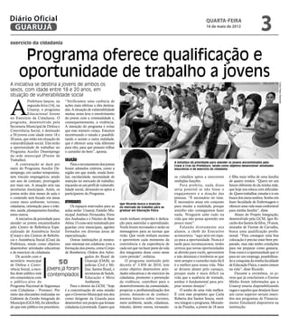 Diário Oficial
 GUARUJÁ
                                                                                                                                       quarta-feira
                                                                                                                                       16 de maio de 2012
                                                                                                                                                                             3
exercício da cidadania


       Programa oferece qualificação e
      oportunidade de trabalho a jovens
A iniciativa se destina a jovens de ambos os




                                                                                                                                                                                              Fotos Pedro Rezende
sexos, com idade entre 18 e 20 anos, em
situação de vulnerabilidade social


A
             Prefeitura lançou, na “Verificamos uma carência de
             segunda-feira (14), na ações mais efetivas a eles destina-
             Unaerp, o programa das. A situação de vulnerabilidade
             Educacional Jovens muitas vezes leva o envolvimento
no Exercício da Cidadania. O do jovem com a criminalidade e,
programa, desenvolvido pela consequentemente, a violência.
Secretaria Municipal de Defesa e A intenção do programa é evitar
Convivência Social, é destinado que esse número cresça. Estamos
a 50 jovens com idade entre 18 e incentivando o estudo e possibili-
20 anos, que estão em situação de tando o acesso a outra realidade,
vulnerabilidade social. Eles terão que é oferecer uma vida diferente
a oportunidade de trabalhar no para eles, para que possam trilhar
Programa Auxílio Desemprego o caminho do bem”, aponta.
da rede municipal (Frente de
Trabalho).                           Seleção
                                                                                                                 A iniciativa dá prioridade para atender os jovens encaminhados pelo
    A contratação se dará por            Para o recrutamento dos jovens                                          Creas e Cras da Prefeitura, tendo como objetivo desenvolver atividades
meio do Programa Auxílio De- foram adotados critérios, como a                                                    educativas e de exercício da cidadania
semprego, em caráter temporário, região em que reside, renda fami-
sem vínculo empregatício, sendo liar, escolaridade, necessidade de                                               os cidadãos aptos a exercerem         é filha mais velha de uma família
um ano de contrato, prorrogado inserção no mercado de trabalho;                                                  múltiplas funções.                    de quatro irmãos. “Quero ter um
por mais um. A atuação será nas traçando-se um perfil de vulnerabi-                                                  Para prefeita, nada disso         futuro diferente do da minha mãe,
secretarias municipais. Antes, os lidade social, deixando-os aptos a                                             seria possível se não fosse o         que hoje nos educa com dificulda-
jovens terão dois meses de aula e participarem do Programa.                                                      engajamento e a doação das            de. Quero trabalhar, estudar e ir em
o conteúdo será focado em áreas                                                                                  pessoas. “É necessário ter time.      busca dos meus sonhos. Sonho em
como meio ambiente, turismo, Atividades                                    Igor Ricardo busca a inserção
                                                                                                                 É necessário atuar em conjunto        fazer faculdade de Enfermagem e
cidadania, orientação para o trân-       Os espaços reservados para as     no mercado de trabalho para se        para mudar a realidade, porque        oferecer uma vida mais confortável
sito, saúde, planejamento familiar, aulas serão: Unaerp, Estádio Mu-       graduar em Educação Física            sozinho não conseguimos fazer         para minha família”, disse.
entre outros.                        nicipal Antônio Fernandes, Forte                                            nada. Ninguém sabe tudo na                 Aluno do Projeto Integração,
    A iniciativa dá prioridade para dos Andradas e o Núcleo de Base        vocês tenham empenho e dedica-        vida que não possa aprender um        desenvolvido pela GCM, Igor Ri-
atender os jovens encaminhados Aérea. O curso será ministrado por          ção para assimilar o aprendizado.     pouco mais”.                          cardo dos Santos da Silva, 19 anos,
pelo Centro de Referência Espe- guardas civis municipais, agentes          Vocês foram recrutados e serão os         Falando diretamente aos           morador de Vicente de Carvalho,
cializado de Assistência Social formados em diversas áreas de              mensageiros para as turmas que        alunos, a chefe do Executivo          busca uma qualificação profis-
(Creas) e dos Centros de Referên- especialização.                          virão. Que vocês tenham sucesso       acrescentou: “aqui será um espa-      sional. “Para conseguir uma boa
cia e Assistência Social (Cras) da       Outras instituições já mostra-    e aproveitem cada momento da          ço para a oportunidade. Nunca é       colocação é preciso estar bem pre-
Prefeitura, tendo como objetivo ram interesse em colaborar com a           convivência e da experiência de       tarde para recomeçarmos, tenho        parado, mas não tenho condições
desenvolver atividades educativas formação dos jovens, como Corpo          cada um que vai fazer parte da vida   certeza que novas oportunidades       para me preparar como gostaria.
e de exercício da cidadania.         de Bombeiros, Ordem dos Advo-         dos integrantes desse curso nesse     se abrirão para vocês, aproveitem     Esse curso é a oportunidade que vi
    De acordo com o                                 gados do Brasil de     curto período”, enfatiza.             e não desistam e lembrem-se que       para ter um emprego, possibilitan-
secretário municipal
de Defesa e Convi-
                                 50                 Guarujá (OAB), as
                                                    polícias Civil e Mi-
                                                                               O programa instituído pelo
                                                                           decreto nº 3.850 de 2010, tem
                                                                                                                 nem sempre o caminho mais fácil
                                                                                                                 é o melhor para nossa vida. Não
                                                                                                                                                       do a conquista da minha faculdade
                                                                                                                                                       de Educação Física, e assim crescer
vência Social, a esco-     jovens já foram litar, Santos Brasil, e         como objetivo desenvolver ativi-      se deixem abater pelo cansaço,        na vida”, disse Ricardo.
lha deste público está     contemplados secretarias de Saúde,              dades educativas e de exercício da    porque nada é mais difícil na              Durante a cerimônia, os jo-
em consonância com                                  Educação e Meio        cidadania; promover a prevenção       vida que a ausência de vontade,       vens que já concluíram o Ensino
o público-alvo do                                   Ambiente.              da violência; contribuir para o       sonhar é fundamental para pro-        Médio foram informados que a
Programa Nacional de Segurança           Para o diretor da GCM, “hoje      desenvolvimento da comunidade;        jetar nossos desejos”.                Unaerp estaria disponibilizando
com Cidadania – Pronasci. Por é a concretização de uma missão              propiciar a profissionalização dos        O sonho de uma vida melhor.       vagas e aqueles que desejam fazer
meio das discussões realizadas no que o Governo Municipal nos deu          jovens, dotando-os de conheci-        É com esse propósito que Carla        um curso superior seriam inseri-
Gabinete de Gestão Integrada do como dirigente da Guarda para              mentos básicos sobre turismo,         Roberta dos Santos Souza, resol-      dos nos programas de Financia-
Município (GGI-M), foi identifica- desenvolver um projeto que levasse      meio ambiente, saúde, cidadania,      veu integrar o programa. Morado-      mento Estudantil disponíveis na
do que este público era prioritário. cidadania à juventude. Espero que     trânsito, dentre outros, tornando-    ra da Prainha, a jovem de 18 anos     instituição.
 