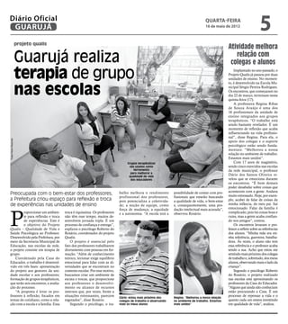 Diário Oficial
 GUARUJÁ
                                                                                                                                     quarta-feira
                                                                                                                                     16 de maio de 2012
                                                                                                                                                                           5
                      projeto qualis
                                                                                                                                                   Atividade melhora
                      Guarujá realiza                                                                                                                 relação com
                                                                                                                                                    colegas e alunos
                      terapia de grupo                                                                                                                 Implantado no ano passado, o
                                                                                                                                                   Projeto Qualis já passou por duas
                                                                                                                                                   unidades de ensino. No momen-



                      nas escolas
                                                                                                                                                   to, é desenvolvido na Escola Mu-
                                                                                                                                                   nicipal Sérgio Pereira Rodrigues.
                                                                                                                                                   Os encontros, que começaram no
                                                                                                                                                   dia 22 de março, terminam nesta
                                                                                                                                                   quinta-feira (17).
                                                                                                                                                       A professora Regina Ribas
                                                                                                                                                   de Souza Araújo é uma dos
                                                                                                                                                   16 profissionais da unidade de
                                                                                                                                                   ensino integrados aos grupos
                                                                                                                                                   terapêuticos. “O trabalho está
                                                                                                                                                   sendo bastante revelador. É um
                                                                                                                                                   momento de reflexão que acaba
                                                                                                                                                   influenciando na vida profissio-
                                                                                                                                                   nal”, disse Regina. Para ela, o
Fotos Pedro Rezende




                                                                                                                                                   apoio dos colegas e o suporte
                                                                                                                                                   psicológico estão sendo funda-
                                                                                                                                                   mentais: “Melhorou a nossa
                                                                                                                                                   relação no ambiente de trabalho.
                                                                                                                                                   Estamos mais unidos”.
                                                                                 Grupos terapêuticos                                                   Com 17 anos de magistério,
                                                                                  são usados como                                                  sendo cinco exercidos nas escolas
                                                                                     ferramenta                                                    da rede municipal, o professor
                                                                                   para melhorar a
                                                                                  qualidade de vida
                                                                                                                                                   Dário dos Santos Oliveira re-
                                                                                   dos educadores                                                  velou que se emociona durante
                                                                                                                                                   os encontros. “É bom demais
                                                                                                                                                   poder desabafar sobre coisas que
                                                                                                                                                   acontecem com a gente. Andava
Preocupada com o bem-estar dos professores,                                 balho melhora o rendimento         possibilidade de contar com pro-
                                                                                                                                                   muito estressado. Hoje, por exem-
                                                                            profissional dos professores,      fissionais que estarão buscando
a Prefeitura criou espaço para reflexão e troca                             pois potencializa a coletivida-    a qualidade de vida, o bem-estar    plo, acabei de falar de coisas da
de experiências nas unidades de ensino                                      de; a noção de equipe, como        e, consequentemente, uma pro-       minha infância, do meu pai. Saí




P
                                                                            força de mudança; a equidade       dução intelectual mais acurada”,    emocionado. Falar da família é
         roporcionar um ambien-        troca é riquíssima. Os professores   e a autonomia. “A escola terá a    observou Rosário.                   complicado, pois há coisas boas e
         te para reflexão e troca      não têm esse tempo, muitos de-                                                                              ruins, mas a gente acaba confian-
         de experiências. Este é       senvolvem jornada tripla. É um                                                                              do nos amigos”, contou.
         o objetivo do Projeto         processo de confiança e entrega”,                                                                               Os encontros levaram o pro-
Qualis – Qualidade de Vida e           explicou o psicólogo Roberto do                                                                             fessor a refletir sobre as referências
Saúde Psicológica ao Professor.        Rosário, coordenador do projeto                                                                             dos alunos. “Minha mãe era mi-
Desenvolvido pela Prefeitura, por      Qualis.                                                                                                     nha referência, guerreira, batalha-
meio da Secretaria Municipal de            O projeto é essencial pelo                                                                              dora. Às vezes, o aluno não tem
Educação, nas escolas da rede,         fato dos professores trabalharem                                                                            essa referência e o professor acaba
o projeto consiste em terapia de       diretamente com pessoas em for-                                                                             sendo a sua. Acho que estou me
grupo.                                 mação. “Além de conhecimento                                                                                sentindo mais próximo dos colegas
    Coordenado pela Casa do            teórico, lecionar exige equilíbrio                                                                          de trabalho e, sobretudo, dos meus
Educador, o trabalho é desenvol-       emocional para lidar com as di-                                                                             alunos, observando mais o lado da
vido em três fases: apresentação       versidades que se encontram no                                                                              criança”.
do projeto aos gestores da uni-        contexto escolar. Por esse motivo,                                                                              Segundo o psicólogo Roberto
dade escolar e aos professores;        buscamos criar um ambiente de                                                                               do Rosário, o projeto realizado
formação de grupos terapêuticos,       escuta e trocas, que proporcione                                                                            nas escolas está aproximando os
que terão seis encontros; e avalia-    aos professores o desenvolvi-                                                                               professores da Casa do Educador.
ção do processo.                       mento ou alcance de recursos                                                                                “Alguns que ainda não conheciam
    “A proposta é levar os pro-        internos que, por vezes, frente a                                                                           estão procurando a Casa. É um
fessores à reflexão, focados em        situações estressantes, parecem                                                                             processo de repensar a vida e o
                                                                            Dário: estou mais próximo dos      Regina: “Melhorou a nossa relação
temas do cotidiano, como a rela-       esgotados”, disse Rosário.           colegas de trabalho e observando   no ambiente de trabalho. Estamos    quanto cada um estava investindo
ção com a escola e a família. Essa         Segundo o psicólogo, o tra-      mais os meus alunos                mais unidos”                        em qualidade de vida”, avaliou.
 