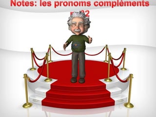 Notes: les pronoms compléments p. 32