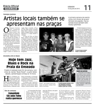 Diário Oficial
 GUARUJÁ
                                                                                                                                    sábado
                                                                                                                                    16 de junho de 2012
                                                                                                                                                                              11
festejos juninos


Artistas locais também se                                                                                                            A primeira semana de evento
                                                                                                                                     conta com shows de grupos
                                                                                                                                     famosos de pagode, mas as

 apresentam nas praças                                                                                                               bandas locais também têm
                                                                                                                                     espaço garantido



O
            “Festejos Juninos       região. Hoje e amanhã, a Praça                                                                                               O Clube Saldanha da Gama –




                                                                                                                                                Reprodução
            2012”, promovido        da Vila Zilda recebe as bandas                                                                                           Santa Cruz dos Navegantes será
            pela Prefeitura, co-    Blues Power, Gênesis, Conexão                                                                                            palco dos grupos Detona, Camisa
            meçou ontem, com        Bahia, Gingado Baiano, o grupo                                                                                           10, Exportação Jr., Axé Quebran-
a apresentação do grupo de          Mesthyço, e a dupla Sandro e                                                                                             ça e Delírios do Forró. A Praça
pagode Art Popular, nas praças      Adriano.                                                                                                                 Possidônio, no Santo Antônio,
Vila Zilda, Santa Rosa e 14             A Praça do Povo, no Santa                                                                                            terá a presença da Pacific Band,
Bis, em Vicente de Carvalho. A      Rosa, recebe no fim de semana                                                                                            Flash Art Dance, Kside, Kalatrio,
programação se estende com fa-      as bandas Conexão, Calipso Co-                                                                                           Us Caras Velhos e Gingado Juve-
mosos grupos nacionais. Porém,      ver, Fernando Ferraz, Rebeldes                                                                                           nil. Já a Praça do Perequê recebe
o destaque fica com os artistas     Cover, Zonna Neutra e Prakatá.                                                                                           o bonde do Gingado, Rodrigo &
locais, que também abrilhantam      Na Praça 14 Bis, em Vicente de                                                                                           Adriel, União do Samba, Ginga
as noites de shows.                 Carvalho, o agito fica por conta                                                                                         Brasil e Lula Man. Todas as apre-
    As apresentações acontecem      das bandas CSI, Catira Guarujá/                                                                                          sentações acontecem no sábado
nos seis pontos de festividades,    Rekebra, Fernando Ferraz, Mo-                                                                                            e domingo.
sempre com início às 19 horas.      çada Quente, Detona e Grupo
A proposta da Prefeitura é di-      Atração e do sertanejo de Felipe                                                                                         O Grupo Atração também
vulgar e apoiar os talentos da      Streparava.                                                                                                              integra a programação



brunella arte & blues




                                                                                                                                                                                                 Raimundo Nogueira
       Hoje tem Jazz,
       Blues e Rock na
      Praia da Enseada
 Projeto é realizado todo fim de semana, com
                                                                                                                                                               Convite aos artistas
 show da banda “Blues Power”; a partir deste                                                                                                                      O Brunella Arte & Blues
  sábado, apresentação começa às 16 horas                                                                                                                      está aberto para receber




H
                                                                                                                                                               novos artistas que queiram
           oje, a Prefeitura rea-   Praça da Brunella, na Enseada.                                                                                             expor suas obras. Os inte-
           liza mais uma edição     A realização é da Secretaria Mu-                                                                                           ressados devem entrar em
           do Brunella Arte &       nicipal de Cultura, com apoio da                                                                                           contato com Osvaldo Ju-
           Blues. O evento, que     Secretaria de Turismo.                                                                                                     nior, da Secretaria de Cul-
consiste em apresentações musi-        O projeto, que é gratuito,                                                                                              tura, em horário comercial,
cais e mostra de artes plásticas,   começa às 15 horas, com expo-      Power”, que sempre marca pre-         O evento gratuito também conta
                                                                                                             com exposição de diversos
                                                                                                                                                               pelos telefones 3386-2230
acontece na Praça Abílio dos        sição dos artistas locais. Nesta   sença no evento, começa mais          artistas plásticos da Cidade,                     ou 3384-3027.
Santos Branco, conhecida como       edição, o show da banda “Blues     cedo, às 16 horas.                    sempre a partir das 15 horas



  fim de semana                                 A Comunidade São Judas      partir das 18 horas, com apoio    d e b r i n c a n d e i r a s, c o m o         catequista Beatriz Santos
                                             Tadeu, localizada na Rua       da Prefeitura.                    pescaria. Haverá apresen-                      Garcia, que canta no coral
       Comunidade                            Votuporanga, 115, na Vila
                                             Áurea, realiza a sua tradi-
                                                                               A festa contará com
                                                                            barracas de comidas típi-
                                                                                                              tação de quadrilha formada
                                                                                                              por adultos e jovens da
                                                                                                                                                             da Igreja, fará uma apre-
                                                                                                                                                             sentação com sucessos da
     São Judas Tadeu                         cional quermesse neste fim     cas, como maçã do amor,           catequese.                                     cantora Paula Fernandes.
                                             de semana. As atividades       pastel, canjica, quentão,             Os ensaios foram reali-                    O evento também contará
    realiza quermesse                        acontecem hoje e amanhã, a     caldo de mandioca, além           zados durante este mês. A                      com músicas sertanejas.
 