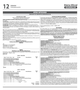 12                  sábado
                    16 de junho de 2012
                                                                                                                                                                       Diário Oficial
                                                                                                                                                                        GUARUJÁ

                                                                                  Atos oficiais
                                                                       unidade de assuntos estratégicos
                                       D E C R E T O N.º 9.930.                                                                       EXTRATO DE TERMO DE CONVÊNIO
                           “Altera a estrutura organizativa das Secretarias                           Convenentes: Município de Guarujá (CNPJ/MF nº 44.959.021/0001-04) e o CENTRO DE RECUPERA-
                              que especifica e dá outras providências.”                               ÇÃO DE PARALISIA INFANTIL E CEREBRAL DO GUARUJÁ - CRPI (CNPJ/MF nº 48.703.342/0001-02);
MARIA ANTONIETA DE BRITO, Prefeita Municipal de Guarujá, no uso das atribuições que a lei             Objeto: Mútua cooperação para o desenvolvimento dos programas assistenciais; Processo Admi-
lhe confere;                                                                                          nistrativo nº: 12795/78935/2012; Valor total: R$ 29.700,00, em 12 (doze) parcelas; Dotação: 07.02.0
Considerando a necessidade de reformular o organograma da Prefeitura Municipal de Guarujá,            8.242.1004.2.143.3390.39.00; Vigência: 12 (doze) meses, contados a partir de 01 de janeiro de 2012;
com o escopo de atender com excelência os Princípios da Administração Pública, notadamente o          Data da assinatura: 06 de junho de 2012; Guarujá, 15 de junho de 2012; RENATA DISARÓ LACERDA
da legalidade, impessoalidade, moralidade, publicidade e eficiência;                                  - Pront. nº 11.130, que o digitei e publico.
Considerando, outrossim, o disposto na Lei Municipal n.º 3.856, de 27 de outubro de 2010; e,
Considerando, ainda, a necessidade de se adequar a estrutura da Secretaria Executiva de Co-           Processo Administrativo nº. 33337 / 126056 / 2010.
ordenação Governamental, e da Unidade de Assuntos Estratégicos, visando melhor atender ao             Página n.º _____________
interesse público;                                                                                                                              DECLARAÇÃO
                                            DECRETA:                                                  De conformidade com a Lei complementar n.º 101 de 04 de maio de 2.000, em seu Artigo 16,
Art. 1.º Fica suprimido da estrutura organizativa da Secretaria Executiva de Coordenação Gover-       declaro para os devidos fins a disponibilidade de verba no valor total de R$ 152.250,00 (Cento e
namental, disposta no Anexo II, do Decreto n.º 9.210, de 31 de janeiro de 2011, e demais alterações   cinqüenta e dois mil, duzentos e cinquenta reais), para o presente exercício de acordo com a
posteriores, 01 (um) cargo de Assessor Especial III, símbolo DAS-8.                                   Reserva Orçamentária devidamente efetuada pela Diretoria de Compras e Licitações na Dotação
Art. 2.º Fica acrescido na estrutura organizativa da Unidade de Assuntos Estratégicos, disposta no    Orçamentária n.º 25.01.15.452.3.001.2.199.3.3.90.39.00 (1985); Contratação da Cooperativa de
Anexo II, do Decreto n.º 9.211, de 31 de janeiro de 2011, e demais alterações posteriores, 01 (um)    Catadores de Materiais Recicláveis para a Expansão de Coleta Seletiva em todo o perímetro
cargo de Assessor Especial III, símbolo DAS-8.                                                        urbano de acordo com o cronograma; Processo Administrativo n.º 33337/126056/2010.
Art. 3.º Permanecem inalteradas as demais disposições contidas nos Decretos n.ºs 9.210 e 9.211,                                         Guarujá, 01 de junho de 2012.
ambos de 31 de janeiro de 2011.                                                                                                          ADILSON CABRAL DA SILVA
Art. 4.º Este Decreto entra em vigor na data de sua publicação, produzindo seus efeitos a partir de                                       Ordenador de Despesas
14 de junho de 2012.
Art. 5.º Revogam-se as disposições em contrário.                                                                            EXTRATO DE TERMO DE ADITAMENTO DE CONTRATO
                                     Registre-se e publique-se.                                       CONTRATO ADMINISTRATIVO N°. 236/2011 TA 02
                   Prefeitura Municipal de Guarujá, em 14 de junho de 2012.                           TOMADA DE PREÇOS N.º 08/ 2010
                                              PREFEITA                                                PROCESSO ADMINISTRATIVO Nº. 35684/14450/2010
/dll                                                                                                  CONTRATANTE: PREFEITURA MUNICIPAL DE GUARUJÁ
Registrado no Livro Competente                                                                        CONTRATADA: FORTNORT DESENVOLVIMENTO AMBIENTAL E URBANO LTDA
“UAE GBPRE”, em 14.06.2012                                                                            OBJETO: Obras de complementação da reurbanização da orla da praia da enseada 3º fase (tre-
                                             ERRATA
Débora de Lima Lourenço                                                                               cho entre a Rua Salim Farah Maluf e Avenida Atlântica). Resolvem as partes prorrogar o contra-
                        DECRETO N.º 9.931, DE 14 DE JUNHO DE 2012.
Pront. n.º 11.901, que o digitei e assino                                                             to por mais 60 (sessenta) dias, conforme justificativas constantes no processo administrativo nº
  No Decreto n.º 9.931 de 14 de junho de 2012, publicado no Diário Oficial do Município, de 15 de
                                            ERRATA                                                    3900/137475/2012, nos termos do que dispõe o artigo 57, § 1º, inciso IV da Lei Federal nº 8666/93
  junho de 2012 - Edição n.º 2542, N.º 9.931, DE 14 DE JUNHO DE 2012.
                       DECRETO                 ERRATA                                                 e aditar o valor contratual em R$ 78.531,55 (setenta e oito mil quinhentos e trinta e um reais e cin-
  onde se lê:
 No Decreto n.º 9.931 de DECRETO N.º 9.931, DE 14 DE JUNHO Oficial do Município, de 15 de
                         14 de junho de 2012, publicado no Diário DE 2012.                            qüenta e cinco centavos), nos termos do artigo 65, I, da Lei Federal nº 8.666/93; Dotação orçamen-
  “...
No Decreto n.º -9.931 de 14 de junho de 2012, publicado no Diário Oficial do Município, de 15 de
 junho de 2012 Edição n.º 2542,                                                                       tária nº 25.01.00.15.451.2001.1.017.4.4.90.51.00 (2455); Os serviços ora prorrogados serão di-
junho se lê: - Edição n.º 2542,
  onde de 2012                                                                                        retamente acompanhados e fiscalizados, em todas as fases, pela Secretaria de Desenvolvimento e
  “...
onde se lê:                                                                                           Gestão Urbana, que zelará pelo fiel cumprimento das obrigações assumidas pela Contratada, nos
“...                                                                                                  termos do art. 67, da Lei Federal nº 8666/93; Data da Assinatura: 05/06/2012.

                                                                                                                           EXTRATO DE TERMO DE ADITAMENTO DE CONTRATO
                                                                                                      CONTRATO ADMINISTRATIVO N°. 286/2011 TA 01
                                                                                                      TOMADA DE PREÇOS N.º 012/ 2011
                                                                                                      PROCESSO ADMINISTRATIVO Nº. 24799/026/2011
                                                                                                      CONTRATANTE: PREFEITURA MUNICIPAL DE GUARUJÁ
                                                                                                      CONTRATADA: CTP CONSTRUTORA LTDA
                                                                                                      OBJETO: Execução de ciclovia da Avenida Engenheiro Silvio Fernando Lopes (entre Avenida
                                                                                                      Oswaldo Cruz e Avenida Santos Dumont) e Avenida São João (entre Avenida Oswaldo Cruz e Ave-
                                                                                                      nida Santos Dumont). Resolvem as partes prorrogar o contrato por mais 90 (noventa) dias confor-
                                                                                                      me justificativas constantes no processo administrativo nº 4061/29164/2012 nos termos do que
                                                                                                      dispõe o artigo 57, § 1º, inciso I da Lei Federal nº 8666/93; Os serviços ora contratados serão dire-
                                                                                                      tamente acompanhados e fiscalizados, em todas as fases, pela Secretaria de Desenvolvimento e
                                                                                                      Gestão Urbana, que zelará pelo fiel cumprimento das obrigações assumidas pela Contratada, nos
                                                                                                      termos do art. 67, da Lei Federal nº 8666/93; Data da Assinatura: 05/06/2012.

                                                                                                                           EXTRATO DE TERMO DE ADITAMENTO DE CONTRATO
                                                                                                      CONTRATO ADMINISTRATIVO N°. 287/2011 TA 01
                                                                                                      TOMADA DE PREÇOS N.º 011/ 2011
                                                                                                      PROCESSO ADMINISTRATIVO Nº. 24798/026/2011
                                                                                                      CONTRATANTE: PREFEITURA MUNICIPAL DE GUARUJÁ
                                                                                                      CONTRATADA: CTP CONSTRUTORA LTDA
                                                                                                      OBJETO: Execução de ciclovia da Avenida Santos Dumont (entre a Rua Joana de Menezes Faro com
                                                                                                      Avenida Guilherme Guinle). Resolvem as partes prorrogar o contrato por mais 90 (noventa) dias
                                                                                                      conforme justificativas constantes no processo administrativo nº 4060/29164/2012 nos termos do
                                                                                                      que dispõe o artigo 57, § 1º, inciso I da Lei Federal nº 8666/93; Os serviços ora contratados serão
                                                                                                      diretamente acompanhados e fiscalizados, em todas as fases, pela Secretaria de Desenvolvimento
                                                                                                      e Gestão Urbana, que zelará pelo fiel cumprimento das obrigações assumidas pela Contratada,
                                                                                                      nos termos do art. 67, da Lei Federal nº 8666/93; Data da Assinatura: 05/06/2012.
  ...”
 ...”
 